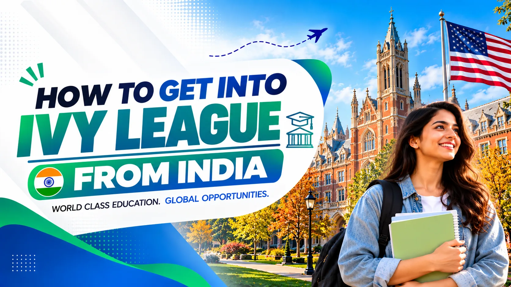 How to Get into Ivy League Colleges from India: Complete Guide 2026-27 How to Get into Ivy League Colleges from India: Complete Guide 2026-27