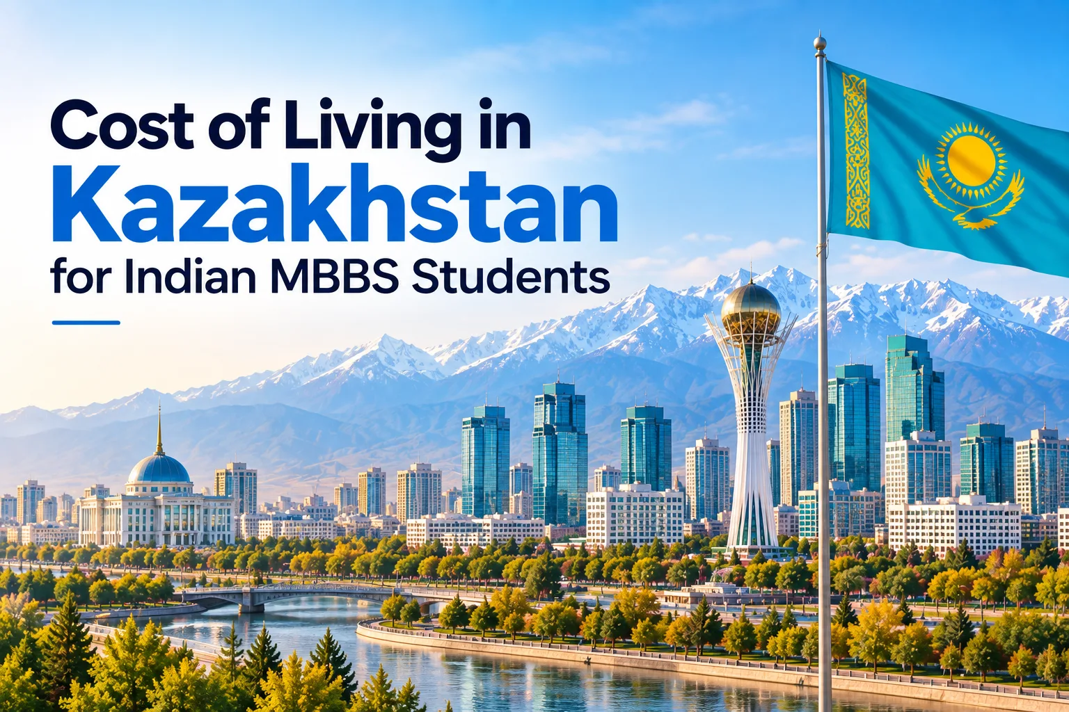 Cost of Living in Kazakhstan for Indian MBBS Students: Hostel, Food & Monthly Budget 2026