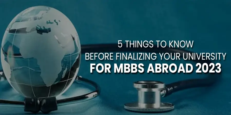 5 Things To Know Before Finalizing Your University For MBBS Abroad 5 Things To Know Before Finalizing Your University For MBBS Abroad