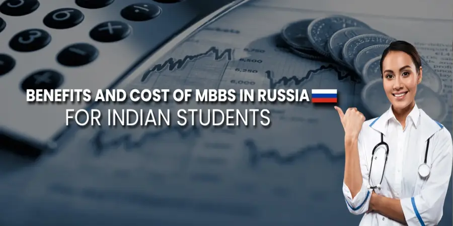 Benefits and Cost Of MBBS in Russia For Indian Students Benefits and Cost Of MBBS in Russia For Indian Students