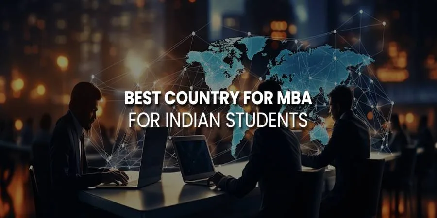 Choose The Best Country for MBA Abroad for Indian Students in 2025 Choose The Best Country for MBA Abroad for Indian Students in 2025