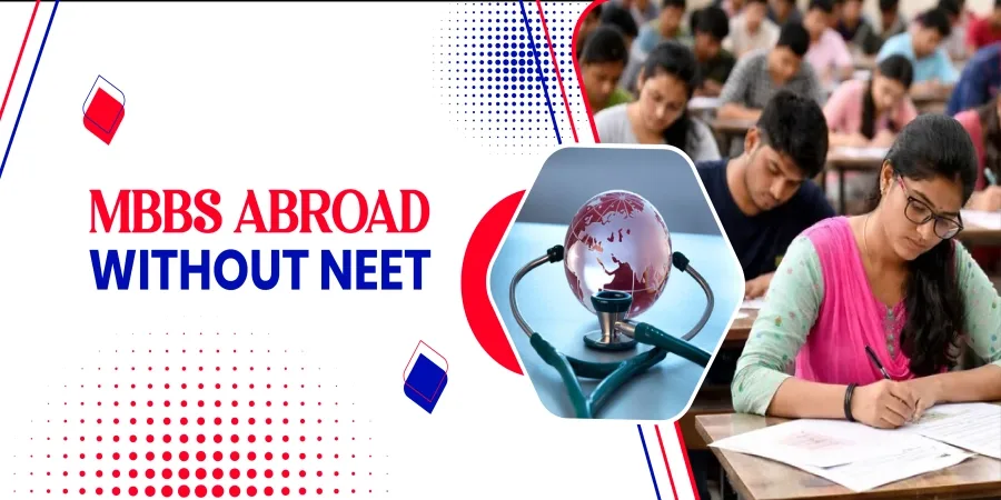 Complete Guide to MBBS Abroad Without NEET for Indian Students Complete Guide to MBBS Abroad Without NEET for Indian Students
