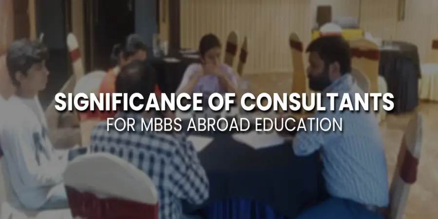 Explaining The Significance Of Consultants For MBBS Abroad Education Explaining The Significance Of Consultants For MBBS Abroad Education