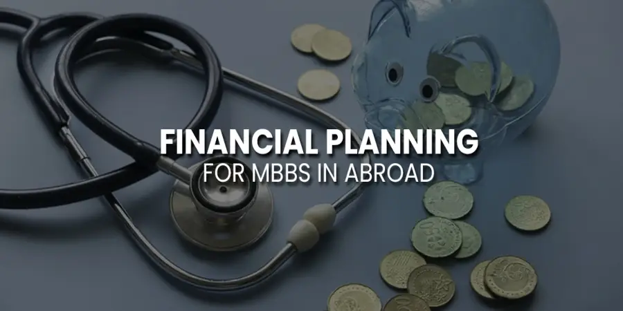 Financial Planning for MBBS in Abroad: A Comprehensive Guide for Students Financial Planning for MBBS in Abroad: A Comprehensive Guide for Students