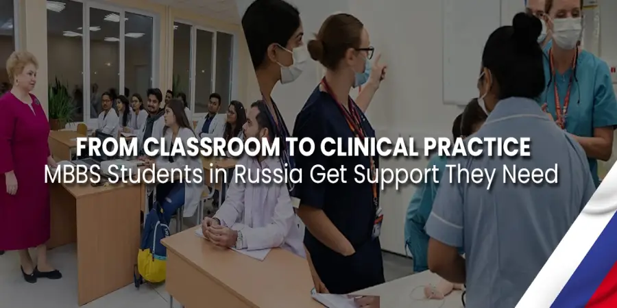 From Classroom To Clinical Practice: MBBS Students in Russia Get Support They Need From Classroom To Clinical Practice: MBBS Students in Russia Get Support They Need