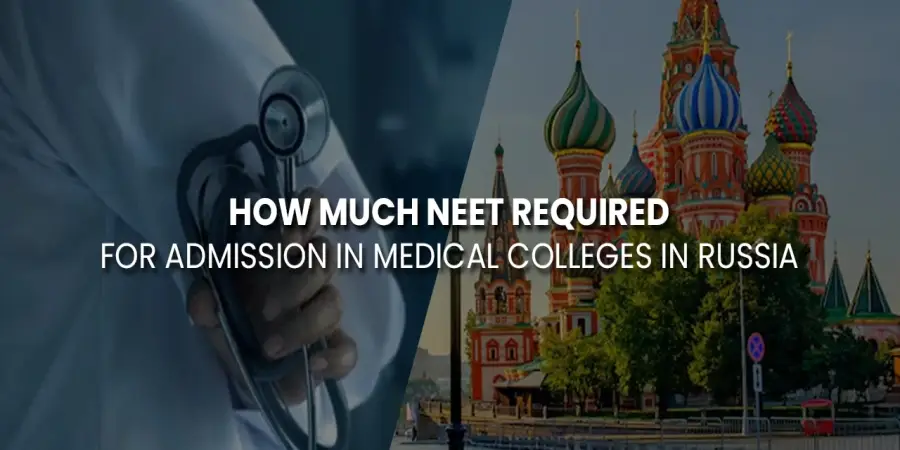 How Much NEET Required for Admission in Medical Colleges in Russia How Much NEET Required for Admission in Medical Colleges in Russia