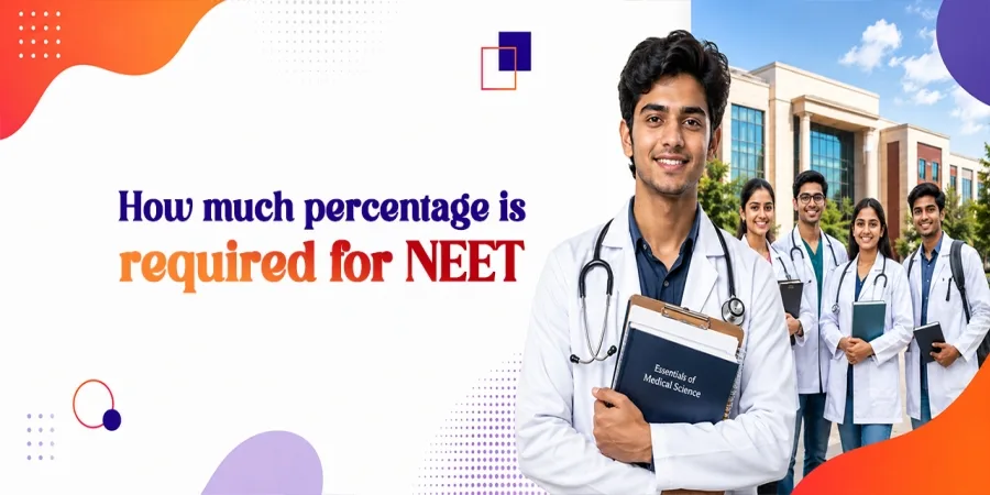 How Much Percentage Is Required for NEET 2026? Complete Eligibility Guide How Much Percentage Is Required for NEET 2026? Complete Eligibility Guide