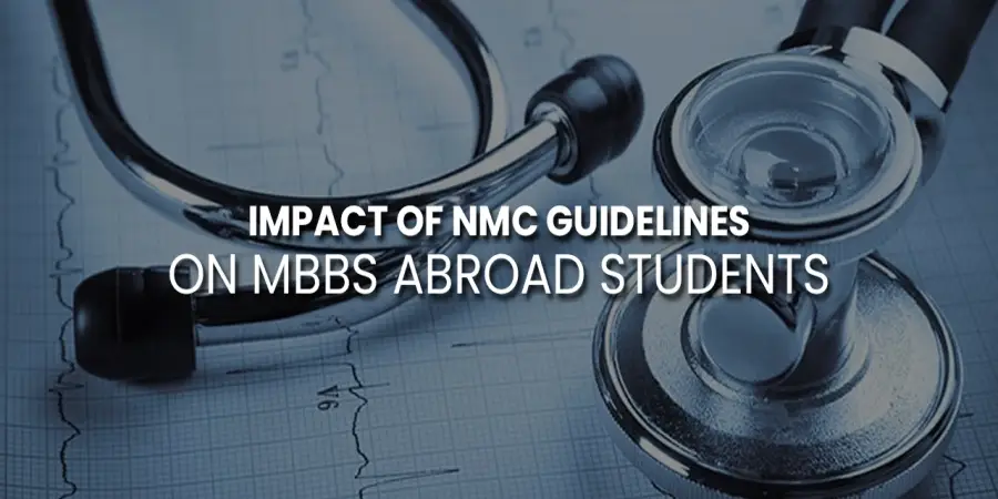 Impact of NMC Guidelines on MBBS Abroad Students Impact of NMC Guidelines on MBBS Abroad Students