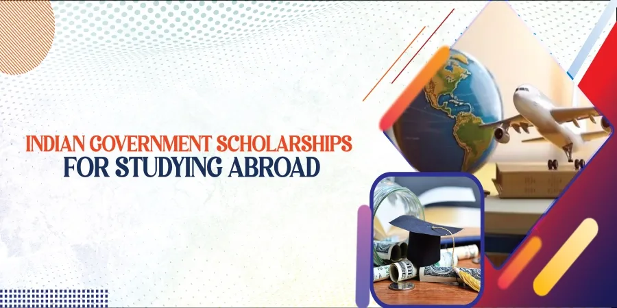 Indian Government Scholarships for Studying Abroad 2025 – Eligibility, Benefits & Application Process Indian Government Scholarships for Studying Abroad 2025 – Eligibility, Benefits & Application Process