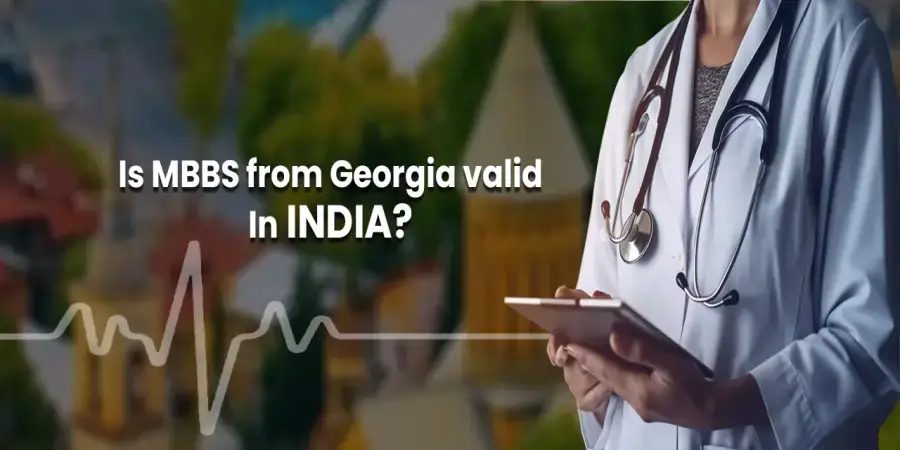 Is MBBS from Georgia Valid in India? Complete Guide for Indian Students Is MBBS from Georgia Valid in India? Complete Guide for Indian Students