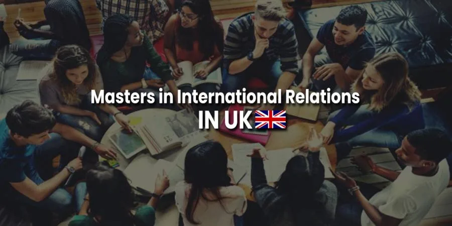 Masters in International Relations in UK - Best Institutes, Fees, & Scholarships Masters in International Relations in UK - Best Institutes, Fees, & Scholarships