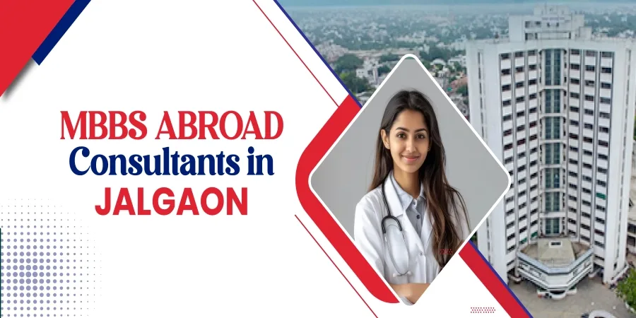 MBBS Abroad Consultants in Jalgaon: Free Counseling, Visa, Admission & Career Guidance MBBS Abroad Consultants in Jalgaon: Free Counseling, Visa, Admission & Career Guidance