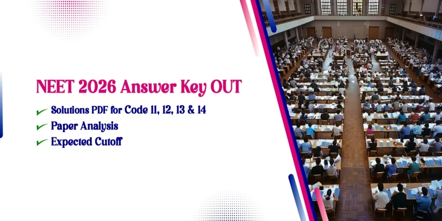 NEET 2026 Answer Key OUT: Solutions PDF for Code 11, 12, 13 & 14, Paper Analysis & Expected Cutoff NEET 2026 Answer Key OUT: Solutions PDF for Code 11, 12, 13 & 14, Paper Analysis & Expected Cutoff