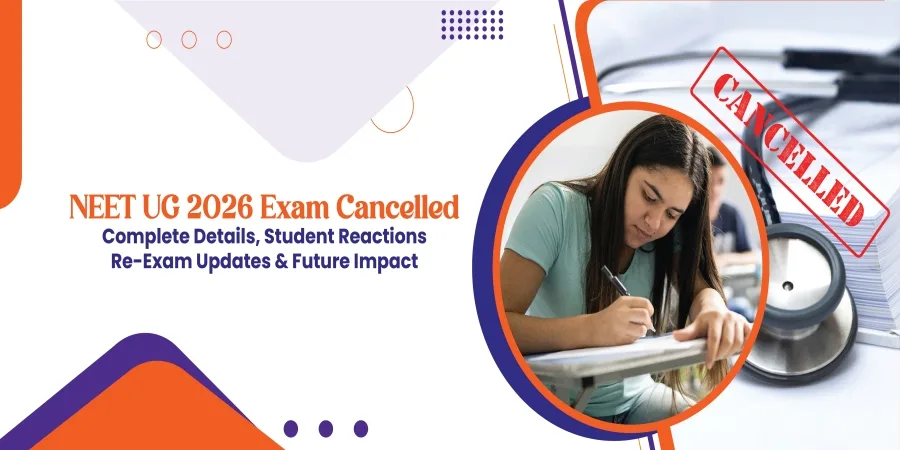 NEET UG 2026 Exam Cancelled: Complete Details, Student Reactions, Re-Exam Updates & Future Impact NEET UG 2026 Exam Cancelled: Complete Details, Student Reactions, Re-Exam Updates & Future Impact