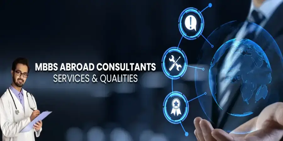 Services & Qualities of MBBS Abroad Consultants Services & Qualities of MBBS Abroad Consultants