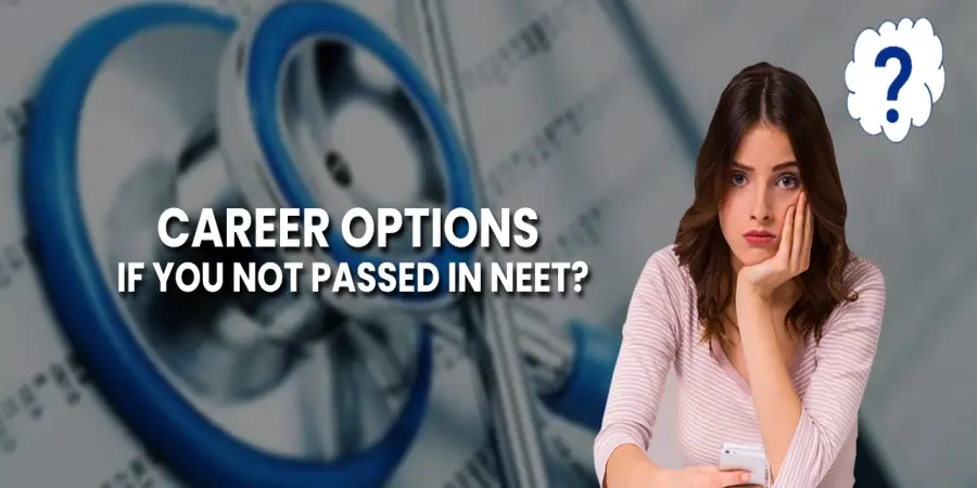 If NEET Not Cleared Then What To Do? Best Career Options After NEET If NEET Not Cleared Then What To Do? Best Career Options After NEET